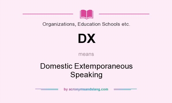 What does DX mean? It stands for Domestic Extemporaneous Speaking