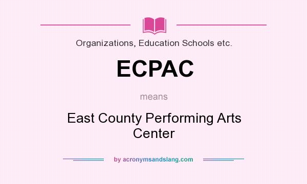 What does ECPAC mean? It stands for East County Performing Arts Center