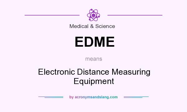 What does EDME mean? It stands for Electronic Distance Measuring Equipment