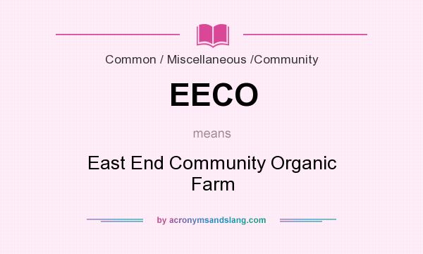 What does EECO mean? It stands for East End Community Organic Farm