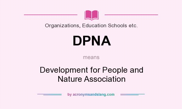 What does DPNA mean? It stands for Development for People and Nature Association