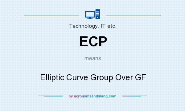 What does ECP mean? It stands for Elliptic Curve Group Over GF