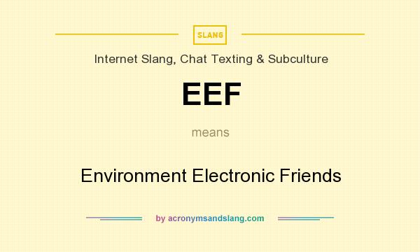 What does EEF mean? It stands for Environment Electronic Friends
