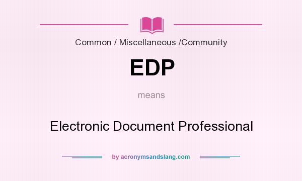 What does EDP mean? It stands for Electronic Document Professional