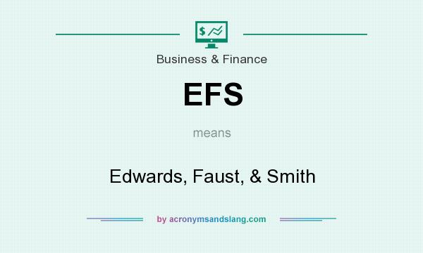 What does EFS mean? It stands for Edwards, Faust, & Smith