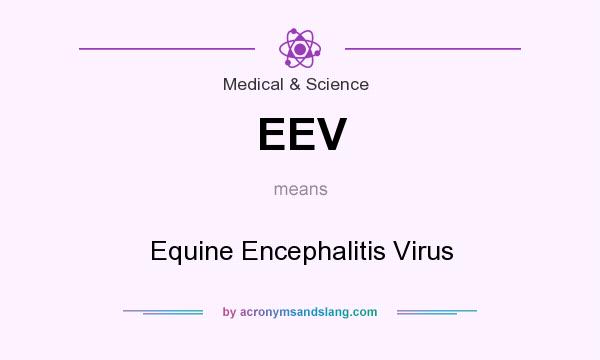 What does EEV mean? It stands for Equine Encephalitis Virus