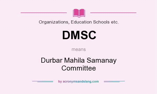 What does DMSC mean? It stands for Durbar Mahila Samanay Committee