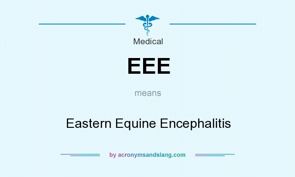 What does EEE mean? It stands for Eastern Equine Encephalitis