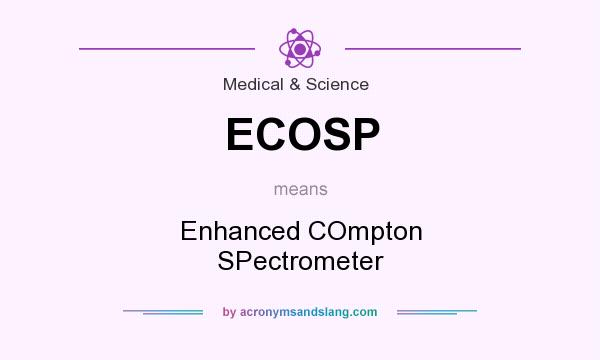 What does ECOSP mean? It stands for Enhanced COmpton SPectrometer
