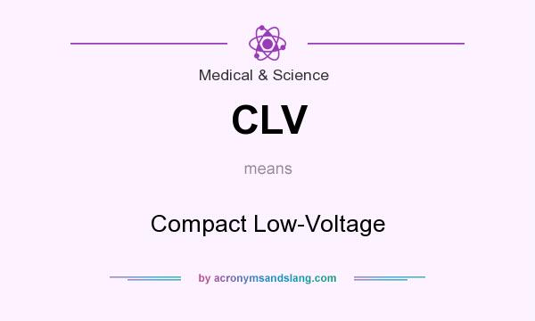 What does CLV mean? It stands for Compact Low-Voltage