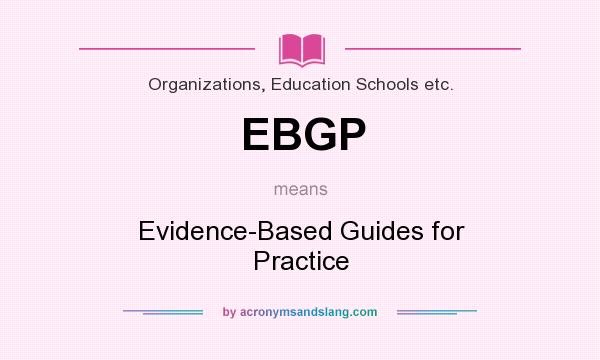 What does EBGP mean? It stands for Evidence-Based Guides for Practice