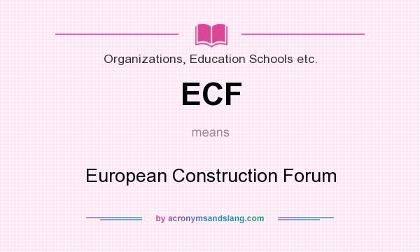 What does ECF mean? It stands for European Construction Forum