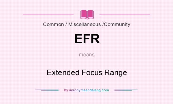 What does EFR mean? It stands for Extended Focus Range