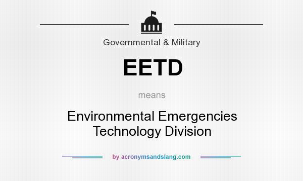 What does EETD mean? It stands for Environmental Emergencies Technology Division