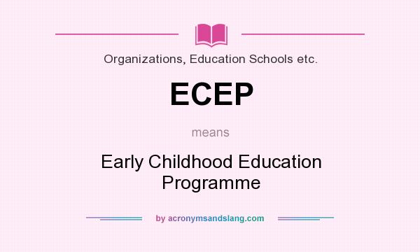 What does ECEP mean? It stands for Early Childhood Education Programme
