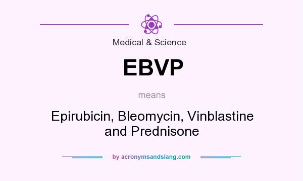 What does EBVP mean? It stands for Epirubicin, Bleomycin, Vinblastine and Prednisone