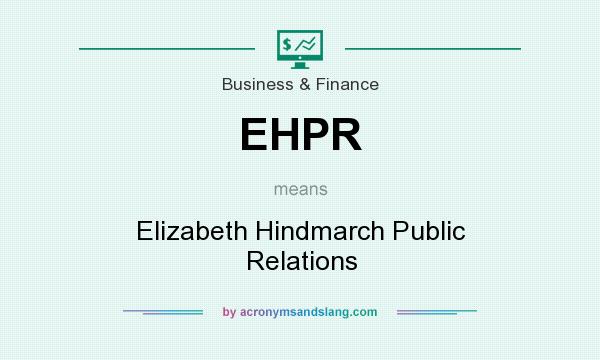 What does EHPR mean? It stands for Elizabeth Hindmarch Public Relations