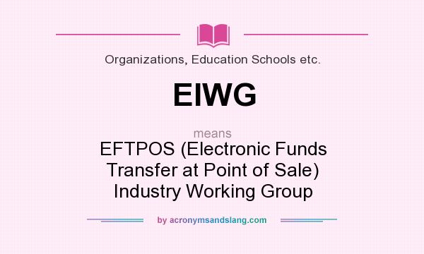 What does EIWG mean? It stands for EFTPOS (Electronic Funds Transfer at Point of Sale) Industry Working Group