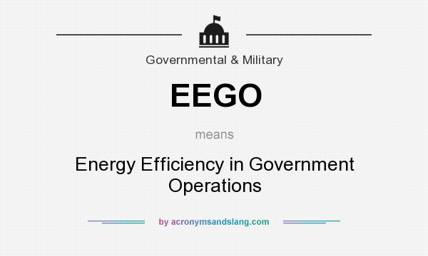 What does EEGO mean? It stands for Energy Efficiency in Government Operations