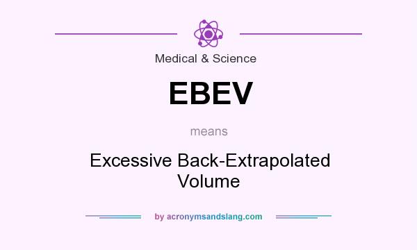 What does EBEV mean? It stands for Excessive Back-Extrapolated Volume