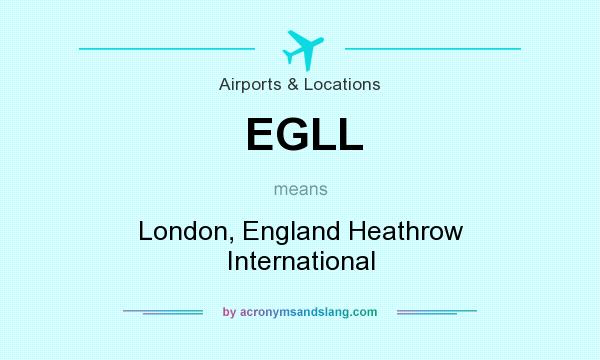 What does EGLL mean? It stands for London, England Heathrow International