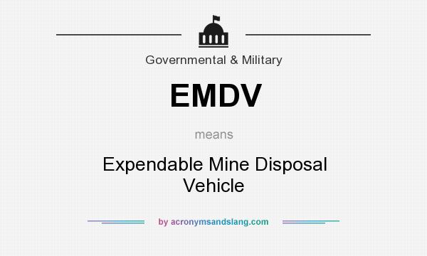 What does EMDV mean? It stands for Expendable Mine Disposal Vehicle