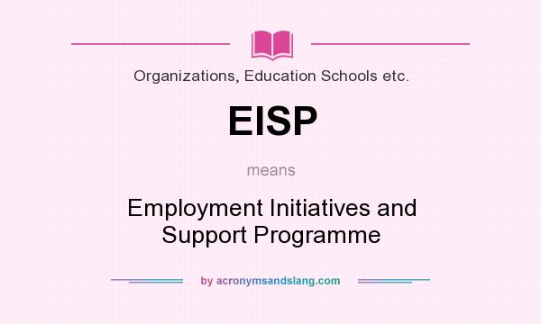 What does EISP mean? It stands for Employment Initiatives and Support Programme