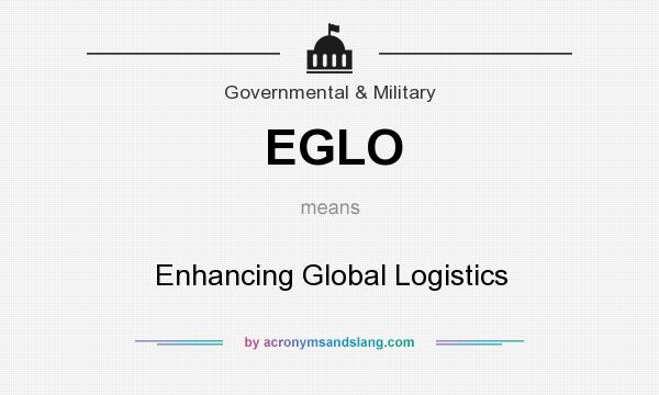 What does EGLO mean? It stands for Enhancing Global Logistics