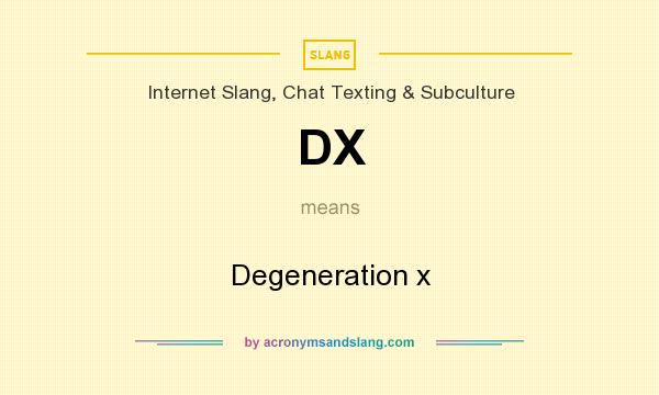 What does DX mean? It stands for Degeneration x