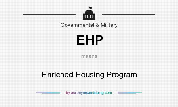 What does EHP mean? It stands for Enriched Housing Program