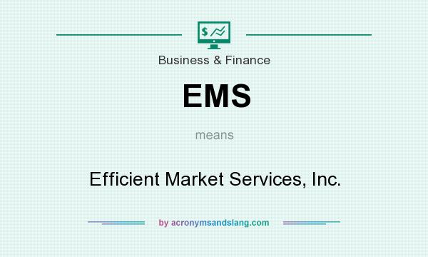 What does EMS mean? It stands for Efficient Market Services, Inc.
