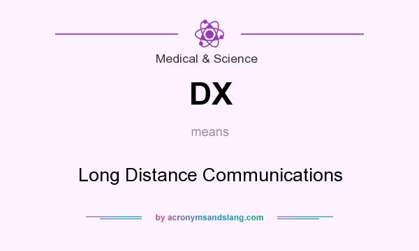 What does DX mean? It stands for Long Distance Communications