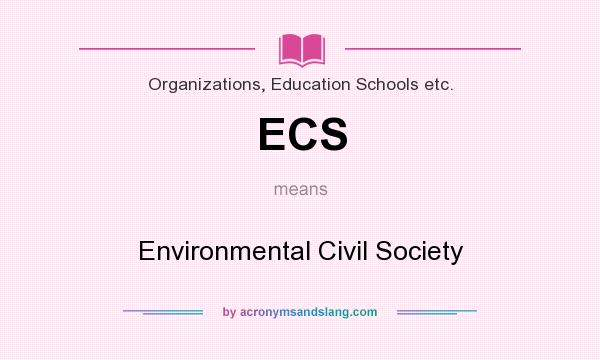 What does ECS mean? It stands for Environmental Civil Society