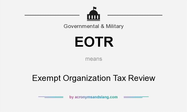 What does EOTR mean? It stands for Exempt Organization Tax Review