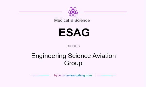 What does ESAG mean? It stands for Engineering Science Aviation Group