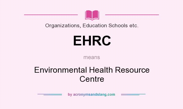 What does EHRC mean? It stands for Environmental Health Resource Centre