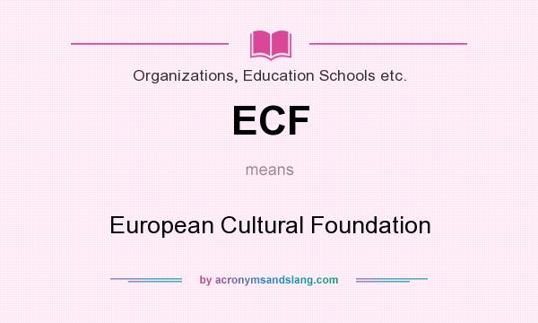 What does ECF mean? It stands for European Cultural Foundation