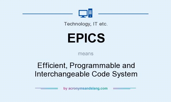 What does EPICS mean? It stands for Efficient, Programmable and Interchangeable Code System