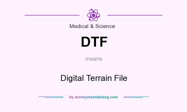 What does DTF mean? It stands for Digital Terrain File