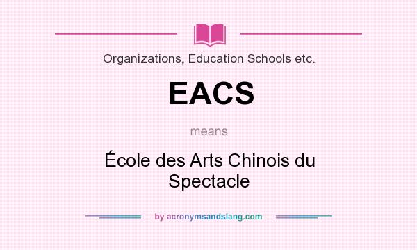 What does EACS mean? It stands for École des Arts Chinois du Spectacle