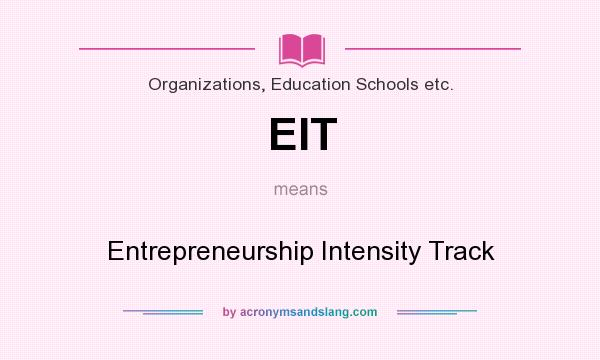 What does EIT mean? It stands for Entrepreneurship Intensity Track