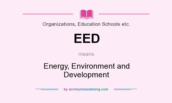 What does EED mean? It stands for Energy, Environment and Development