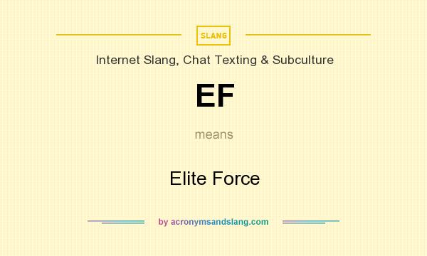 What does EF mean? It stands for Elite Force