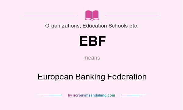 What does EBF mean? It stands for European Banking Federation