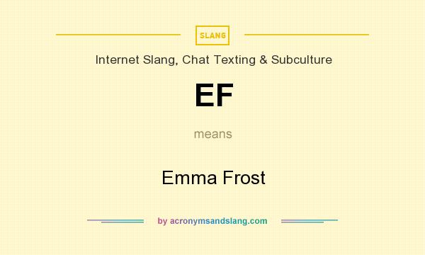What does EF mean? It stands for Emma Frost