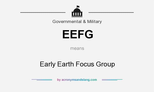 What does EEFG mean? It stands for Early Earth Focus Group