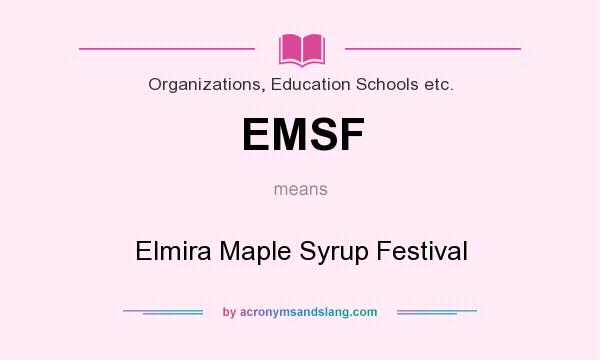 What does EMSF mean? It stands for Elmira Maple Syrup Festival