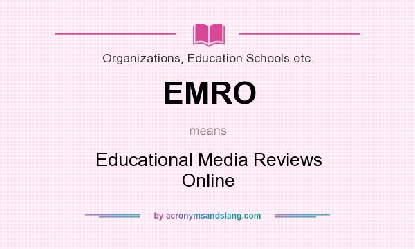 What does EMRO mean? It stands for Educational Media Reviews Online