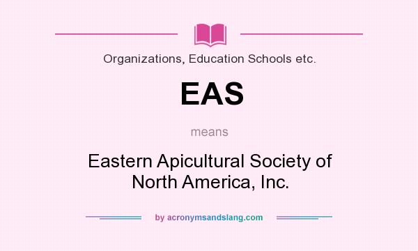 What does EAS mean? It stands for Eastern Apicultural Society of North America, Inc.
