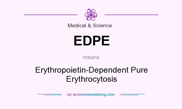 What does EDPE mean? It stands for Erythropoietin-Dependent Pure Erythrocytosis